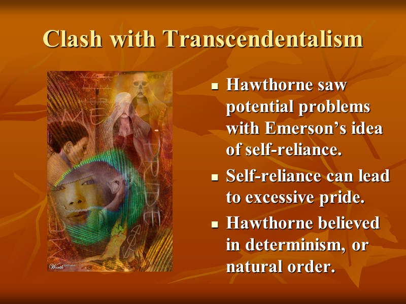 Clash with Transcendentalism Hawthorne saw potential problems with Emerson’s idea of self-reliance. Self-reliance can